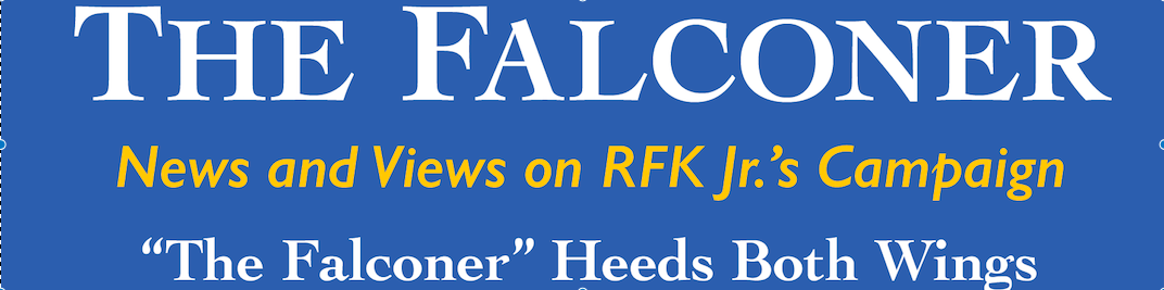 The Falconer, News and Views on RFK, Jr's Campaign, "The Falconer" Heeds Both Wings